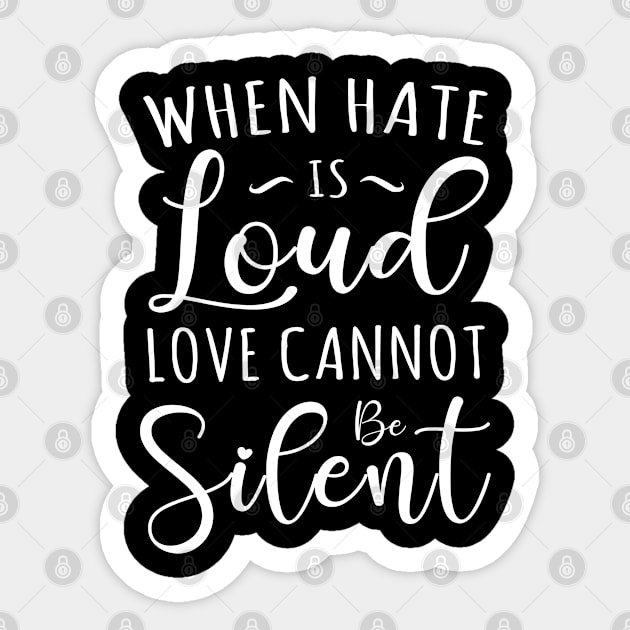 When Hate is Loud Love Cannot Be Silent Sticker by TIHONA